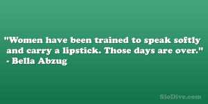 Women have been trained to speak softly and carry a lipstick. Those ...