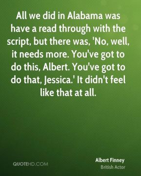 Albert Finney - All we did in Alabama was have a read through with the ...