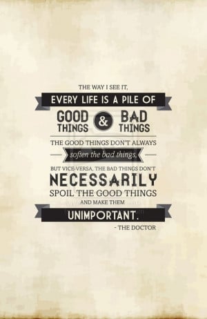 pile of good things and bad things. doctor who quote.