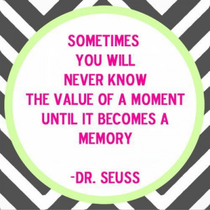 Dr seuss, quotes, sayings, life, moment, value