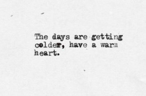 The Days Are Getting Older, Have A Warm Heart