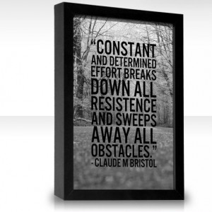 claude bristol quotes | Constant and determined effort breaks down all ...