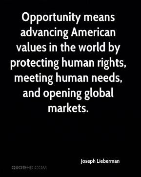 Opportunity means advancing American values in the world by protecting ...