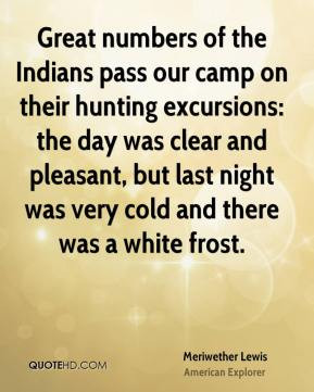 Meriwether Lewis - Great numbers of the Indians pass our camp on their ...