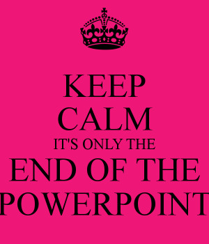 keep-calm-its-only-the-end-of-the-powerpoint-4.png