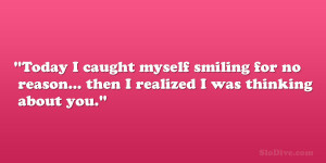 Today I caught myself smiling for no reason… then I realized I was ...