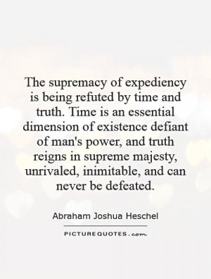The supremacy of expediency is being refuted by time and truth. Time ...