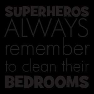 superheroes always remember to clean their bedrooms wall quotes decal
