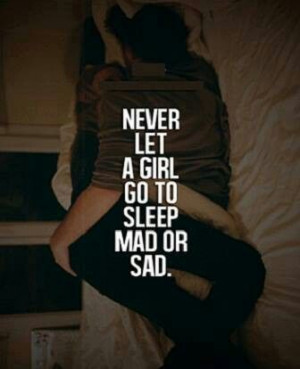Never let a girl go to sleep mad