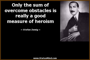 Only the sum of overcome obstacles is really a good measure of heroism