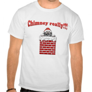 Sarcastic Sayings Funny Christmas Chimney Really? T-shirts