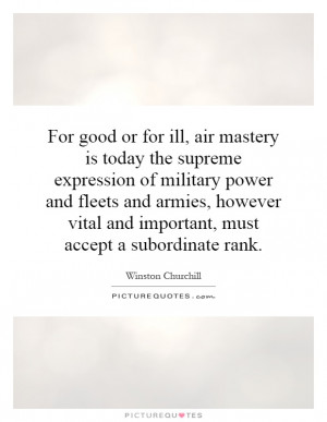 for ill, air mastery is today the supreme expression of military power ...