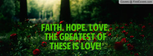 faith. hope. love. the greatest of these is love! , Pictures
