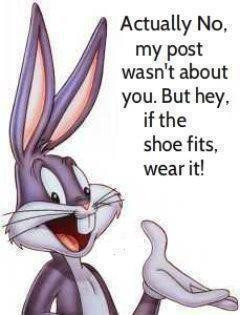 Actually no my post wasn't about you But hey if the shoe fits wear it