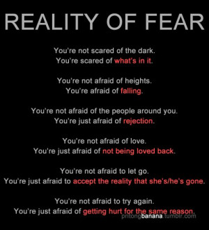 Reality of fear....soo true in my case