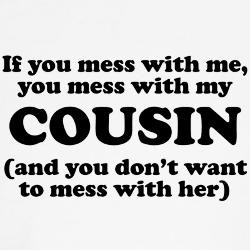 you_mess_with_my_cousin_tshirt.jpg?height=250&width=250&padToSquare ...