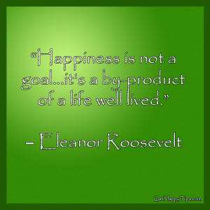 Goal,It’s a By-Product of a Life Well Lived” ~ Happiness Quote