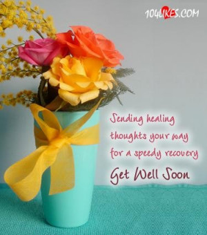 ... healing thoughts your way for a speedy recovery get well soon quote