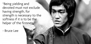 Bruce Lee Quote Yielding and Devoted, Firmness and Softness