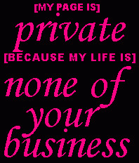 My Page Is Private Because My Life Is Non Of Your Business