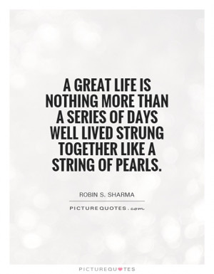 Great Life Is Nothing More Than A Series Of Days Well Lived ...