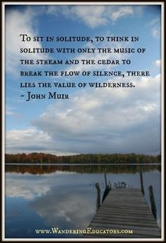 To sit in solitude, to think in solitude with only the music of the ...