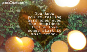 You know you're falling hard when even the stupidest little love songs ...