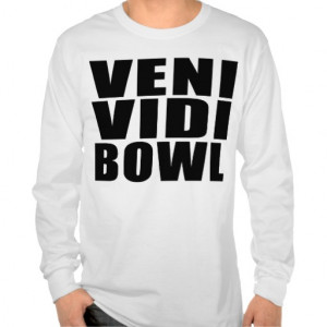 Funny Bowling Quotes Jokes : Veni Vidi Bowl Tee Shirt