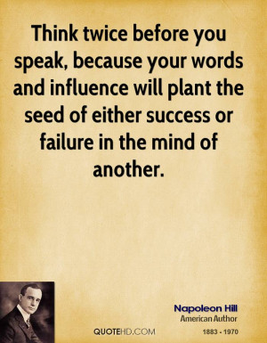 Think twice before you speak, because your words and influence will ...