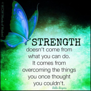 doesn't come from what you can do. It comes from overcoming the things ...
