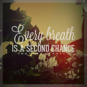 ... Every Breath Is A Second Chance Quote graphic from Instagramphics