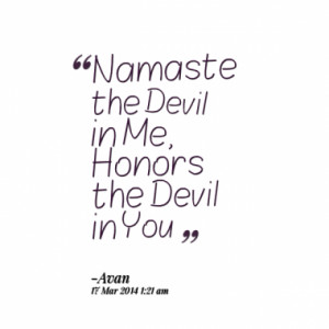 Namaste the Devil in Me, Honors the Devil in You