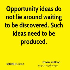 Opportunity ideas do not lie around waiting to be discovered. Such ...