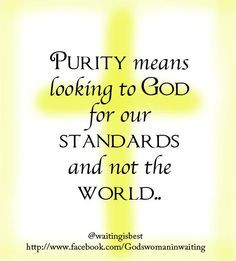 Purity is important! http://www.facebook.com/Godswomaninwaiting quotes
