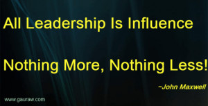 All Leadership Is Influence Nothing More, Nothing Less