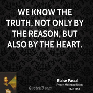 We know the truth, not only by the reason, but also by the heart.