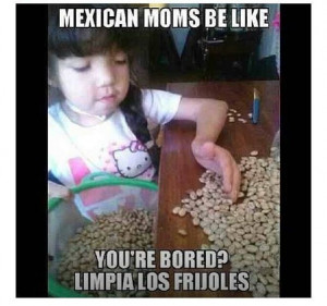 Mexican Moms be like...