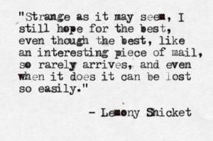 Lemony Snicket is so deep I can’t even handle it.