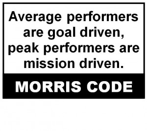 Average performers are goal driven ; peak performers are mission ...