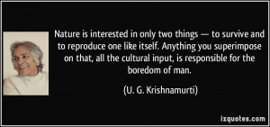 is interested in only two things — to survive and to reproduce ...