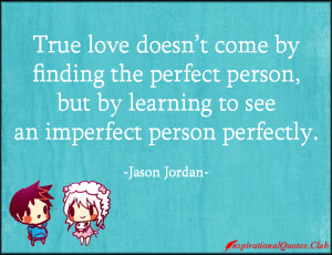 InspirationalQuotes.Club - true love, love, perfect person, learning ...
