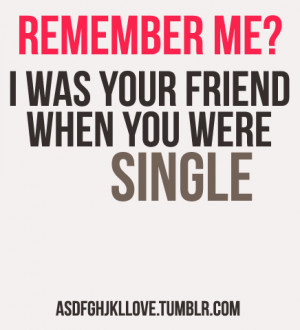 Was Your Friend When You Were Single