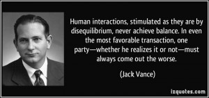 Human interactions, stimulated as they are by disequilibrium, never ...