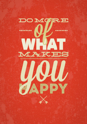 more of what makes you happy quotes do more of what makes you