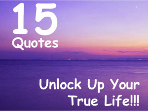 15 Quotes That Unlock Up Your True Life!!!
