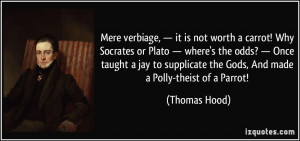 Mere verbiage, — it is not worth a carrot! Why Socrates or Plato ...