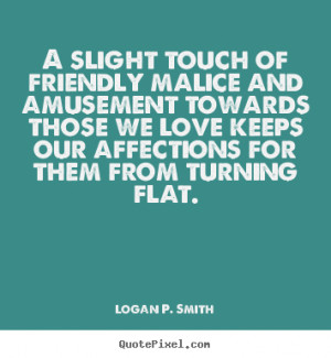 Quote about love - A slight touch of friendly malice and amusement ...