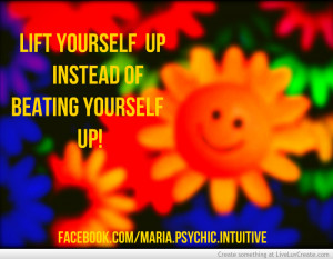 Dont Beat Yourself Uplift Yourself Up Instead