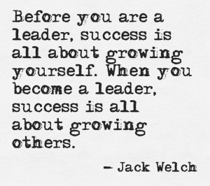 ... become a leader, success is all about growing others.