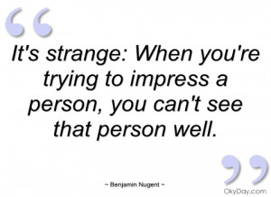 weird funny quotes and sayings its strange benjamin nugent